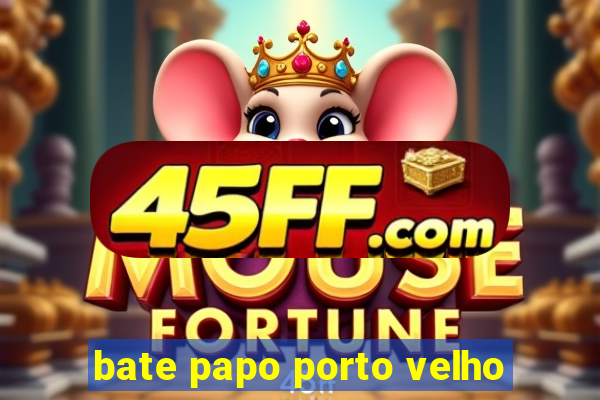 bate papo porto velho